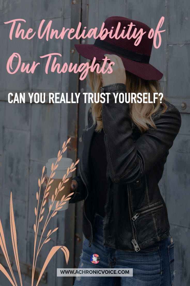 The Unreliability of Our Thoughts - Can You Really Trust Yourself? | A Chronic Voice