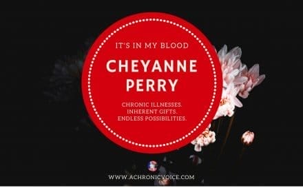 “It’s in My Blood” Feature #2: Cheyanne Perry of "Hospital Princess" | www.achronicvoice.com