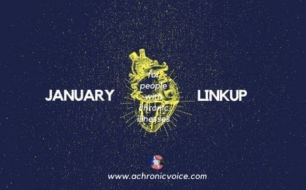 January 2018 Linkup Party for People with Chronic Illnesses. Click to read and join, or pin to save for later. | www.achronicvoice.com | #achronicvoice #spoonielife #chronicillness #chroniclife #spoonies