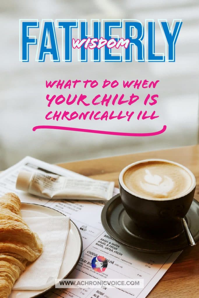 Fatherly Wisdom - What to Do When Your Child is Chronically ill