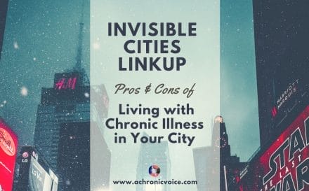 Invisible Cities Linkup: Pros & Cons of Living with Chronic Illness in Your City | A Chronic Voice