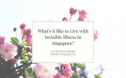 What's it Like to Live with Invisible Illness in Singapore? (7 Locals Share Their Thoughts) | www.achronicvoice.com