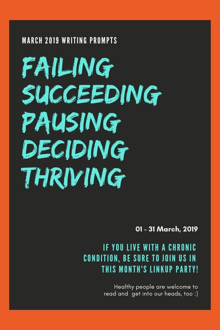 March Writing Prompts: What I've failed at, trying to succeed in, hitting the pause button on, deciding to do & thriving as a person with chronic illness. Click to read, or pin to save and share. ////////// Chronic Illness / Life Lessons / Health & Wellness / Mental Health / Self-Care & Awareness / Life  Experiences / Perspectives #ChronicIllness #spoonie #ChronicPain #HealthAndWellness #SelfCare