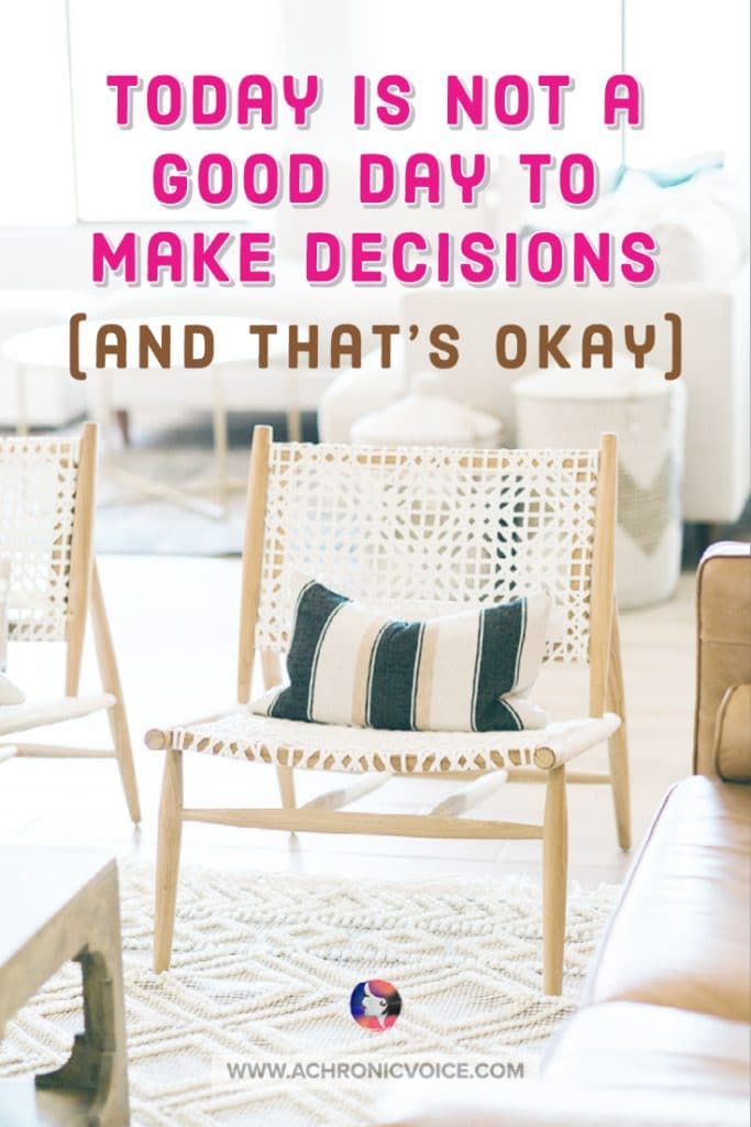 Today is Not a Good Day to Make Decisions (and That’s Okay)
