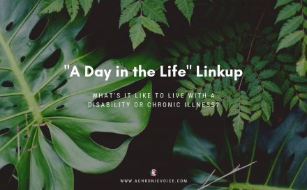 A Day in the Life Linkup: What's it Like to Live with a Disability or Chronic Illness?