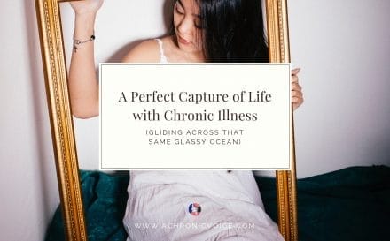 A Perfect Capture of Life with Chronic Illness (Gliding Across That Same Glassy Ocean) | A Chronic Voice | Featured Image