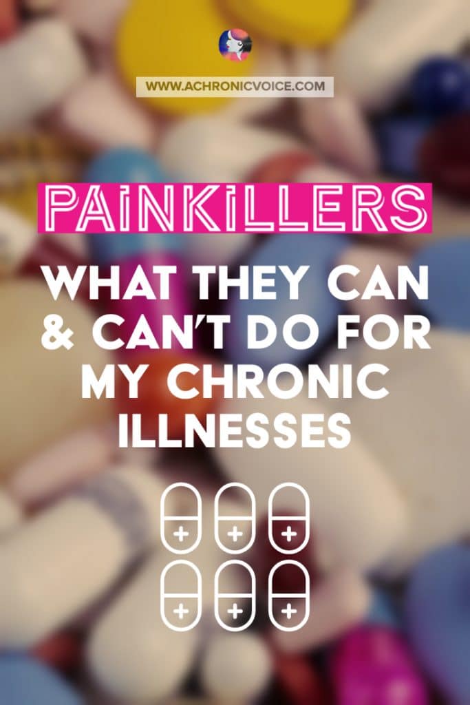 Painkillers - What They Can & Can’t Do for My Chronic Illnesses