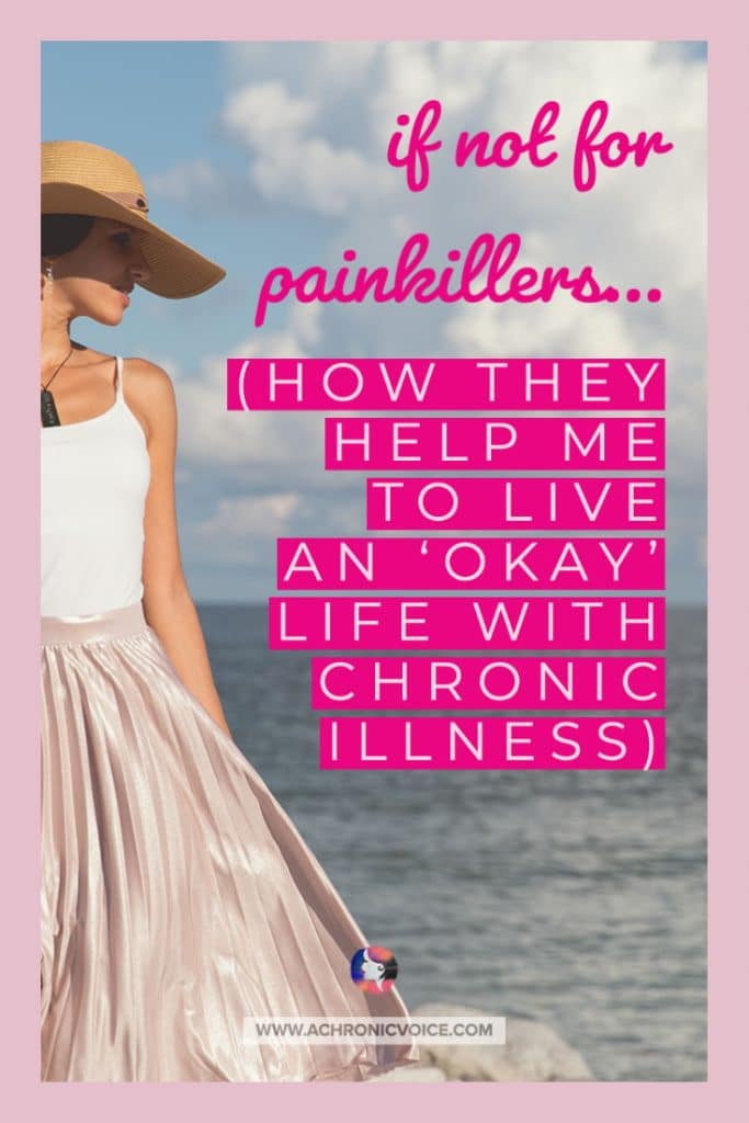 If Not for Painkillers (How They Help Me to Live an ‘Okay’ Life With Chronic Illness)