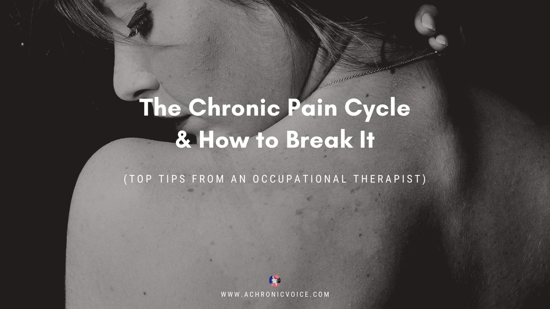 The Chronic Pain Cycle & How To Break It (Top Tips From An Occupational ...