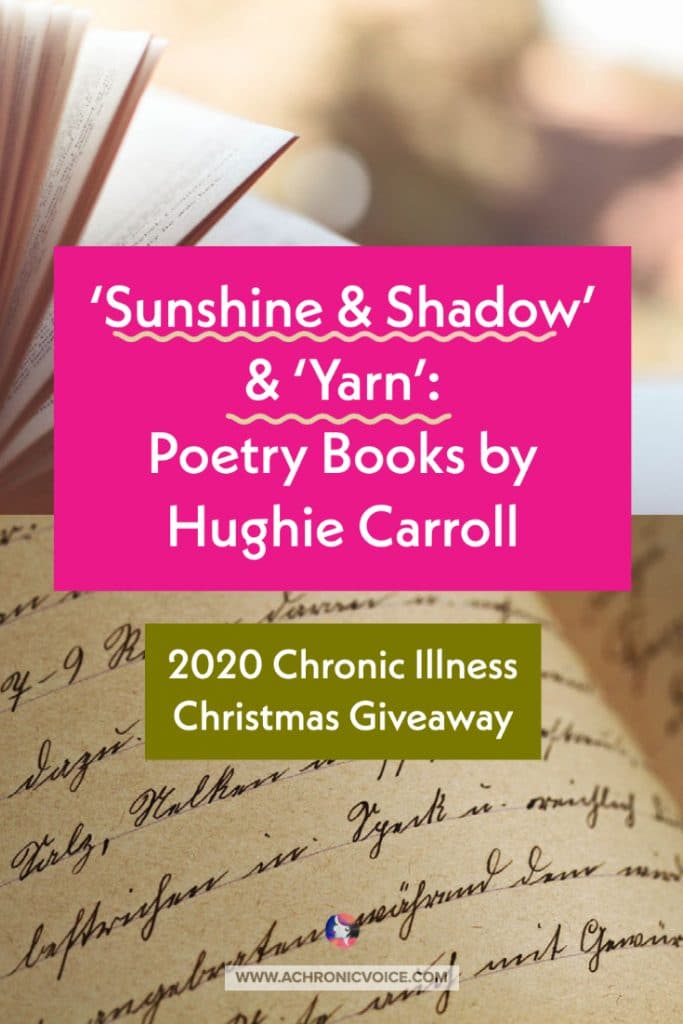 #Poetry #books by Hughie Carroll in the #ChronicIllness #ChristmasGiveaway! 2 copies each of 'Sunshine & Shadow' and 'Yarn' are up for grabs, for those dreamy, reflective, relaxing days.