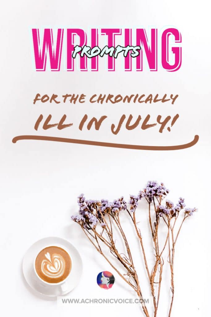 Writing Prompts for the Chronically Ill in July!