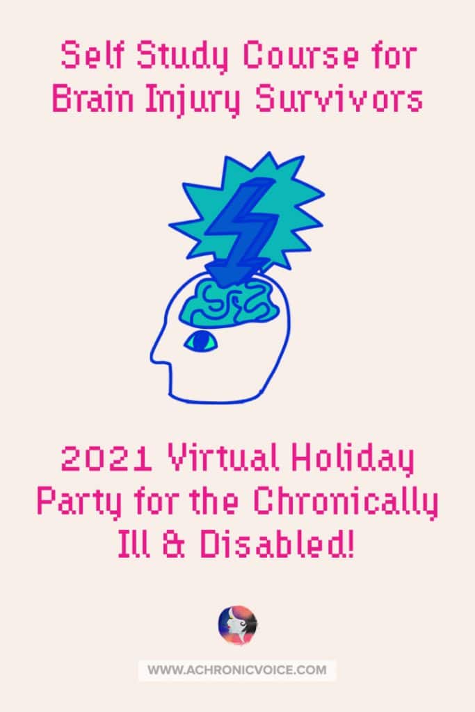 Michelle is a Traumatic Brain Injury (TBI) survivor and caregiver, and is now a TBI life coach. Her 6 week self-study course for brain injury survivors is an excellent resource not just for TBI, but also stroke, aneurysm and tumour survivors. If you’re struggling with brain fog or other cognitive issues, enter to win her course in this Virtual Holiday Party for the Chronically Ill & Disabled!