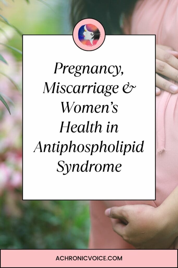 Pregnancy, Miscarriage and Women’s Health in Antiphospholipid Syndrome