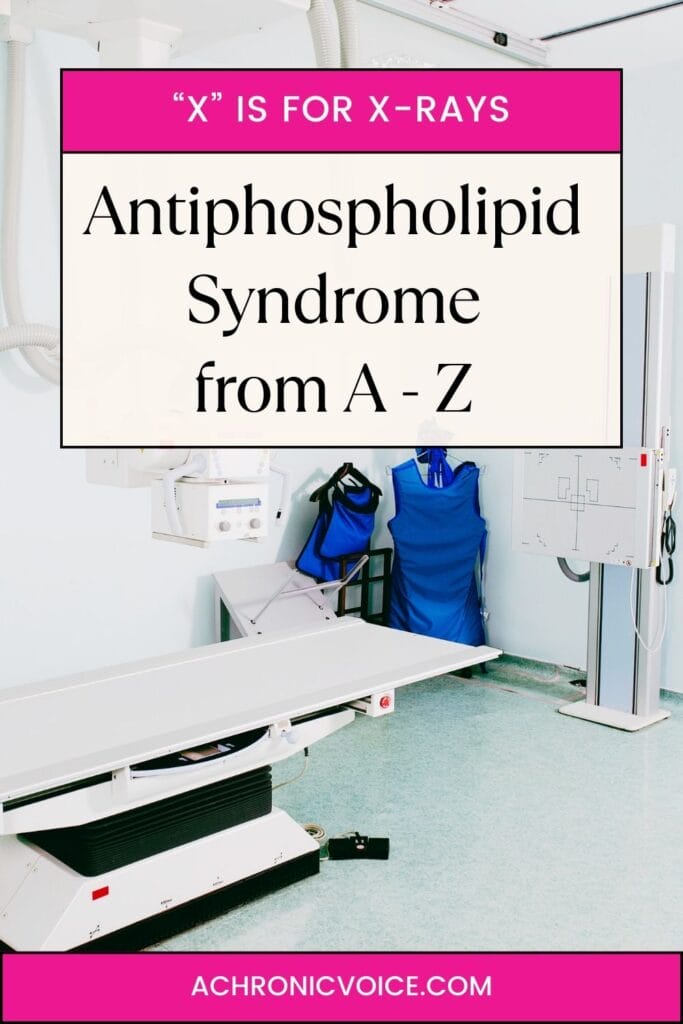 X is for X-Rays - Antiphospholipid Syndrome from A to Z.